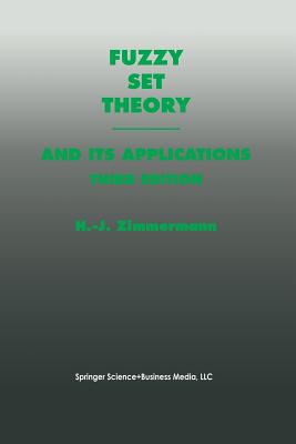 Fuzzy Set Theory--And Its Applications - Zimmermann, Hans-Jrgen