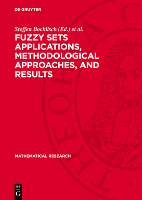 Fuzzy Sets Applications, Methodological Approaches, and Results: Proceedings of the International Workshop on Fuzzy Sets Applications Cosponsored by Iiasa and Convened in Cooperation with IAEA Held on the Wartburg, Eisenach (Gdr) at March 3-8, 1985 - Bocklisch, Steffen (Editor), and Orlovski, Sergei (Editor), and Peschel, Manfred (Editor)