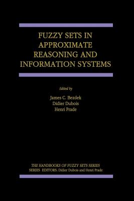 Fuzzy Sets in Approximate Reasoning and Information Systems - Bezdek, J C (Editor), and DuBois, Didier (Editor), and Prade, Henri (Editor)