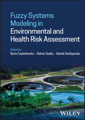 Fuzzy Systems Modeling in Environmental and Health Risk Assessment - Faybishenko, Boris (Editor), and Sadiq, Rehan (Editor), and Deshpande, Ashok (Editor)