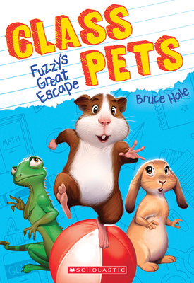 Fuzzy's Great Escape (Class Pets #1): Volume 1 - Hale, Bruce (Illustrator)