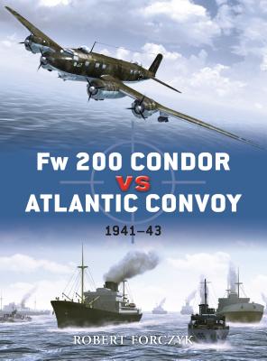 FW 200 Condor Vs Atlantic Convoy: 1941-43 - Forczyk, Robert