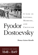 Fyodor Dostoevsky-Darkness and Dawn (1848-1849): A Life in Letters, Memoirs, and Criticism