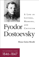 Fyodor Dostoevsky--The Gathering Storm (1846-1847): A Life in Letters, Memoirs, and Criticism