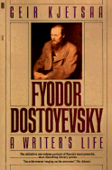 Fyodor Dostoyevsky: A Writer's Life - Kjetssa, Geir, and Kjetsaa, Geir, and Hustvedt, Siri (Translated by)