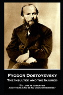Fyodor Dostoyevsky - The Insulted and the Injured: "To love is to suffer and there can be no love otherwise"