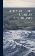 Gnalogie Des Familles Acadiennes: Avec Documents: Rapport Concernant Les Archives Canadiennes Pour L'anne 1905