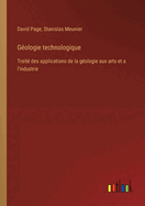 Gologie technologique: Trait des applications de la gologie aux arts et a l'industrie