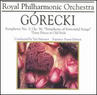 Grecki: Symphony No. 3 "Symphony of Sorrowful Songs"; Three Pieces in Old Style - Susan Gritton (soprano); Royal Philharmonic Orchestra; Yuri Simonov (conductor)