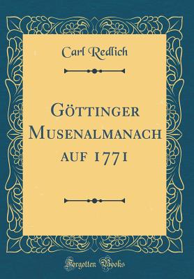 Gttinger Musenalmanach auf 1771 (Classic Reprint) - Redlich, Carl