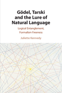 Gdel, Tarski and the Lure of Natural Language: Logical Entanglement, Formalism Freeness