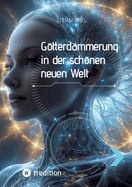 Gtterd?mmerung in der schnen neuen Welt