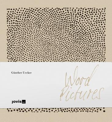 Gnther Uecker: Word Pictures: Sixty Pictures in Four Decades - Uecker, Gunther, and Hollman, Eckhard (Editor), and Krieger, Juergen (Editor)