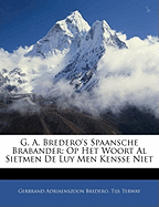 G. A. Bredero's Spaansche Brabander: Op Het Woort Al Sietmen de Luy Men Kensse Niet