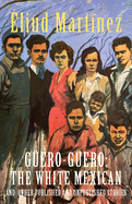 G?ero-G?ero: The White Mexican and Other Published and Unpublished Stories