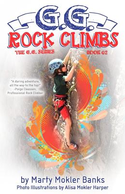 G.G. Rock Climbs: (The G.G. Series, Book #2) - Harper, Alisa Mokler (Photographer), and Banks, Marty Mokler