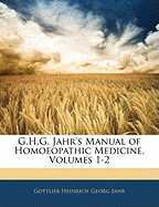 G.H.G. Jahr's Manual of Homoeopathic Medicine, Volumes 1-2