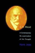G. H. Mead: A Contemporary Re-Examination of His Thought