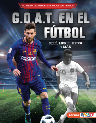 G.O.A.T. En El Ftbol (Soccer's G.O.A.T.): Pel, Lionel Messi Y Ms - Fishman, Jon M