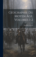G?ographie Du Moyen ?ge, Volumes 1-2
