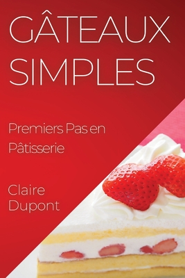 G?teaux Simples: Premiers Pas en P?tisserie - DuPont, Claire