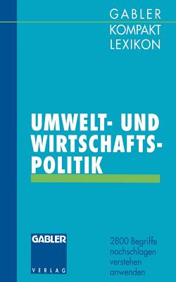 Gabler Kompakt Lexikon Umwelt- Undwirtschaftspolitik: 2800 Begriffe Nachschlagen -- Verstehen -- Anwenden - Olsson, Michael, and Piekenbrock, Dirk