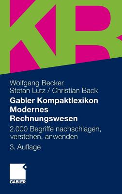 Gabler Kompaktlexikon Modernes Rechnungswesen: 2.000 Begriffe Nachschlagen, Verstehen, Anwenden - Becker, Wolfgang, Dr., and Lutz, Stefan, and Back, Christian