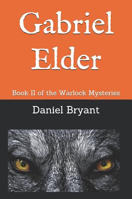 Gabriel Elder: Book II of the Warlock Mysteries - Bryant, Brittany (Editor), and Bryant, Daniel