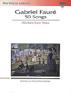 Gabriel Faure: 50 Songs: The Vocal Library Medium Voice