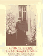 Gabriel Faure: His Life Throug
