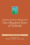 Gabriel Garca Mrquez's One Hundred Years of Solitude: A Casebook