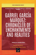 Gabriel Garc?a Mßrquez: Chronicler Of Enchantments And Realities