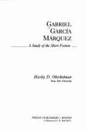 Gabriel Garcia Marquez: A Study of the Short Fiction