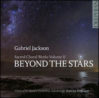 Gabriel Jackson: Sacred Choral Works, Vol. 2 - Beyond the Stars - Antonia Smart (treble); Emily Jarron (treble); Neil Jeacock (treble); Nicholas Wearne (organ); Oliver Brewer (tenor);...