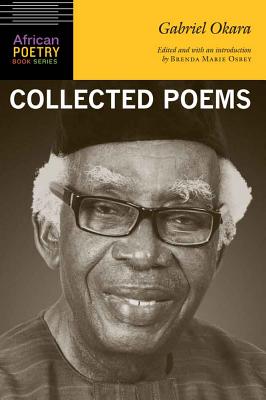 Gabriel Okara: Collected Poems - Okara, Gabriel, and Osbey, Brenda Marie (Editor)