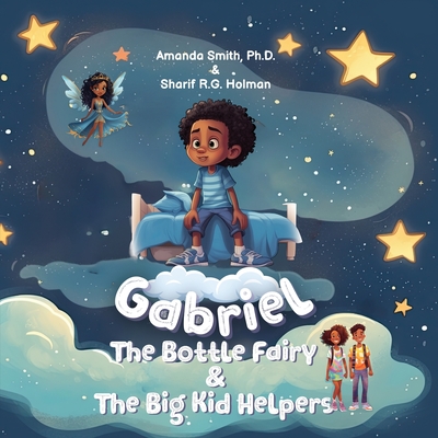 Gabriel, the Bottle Fairy, and the Big Kid Helpers - Holman, Sharif R G