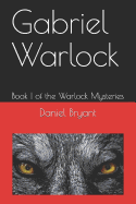 Gabriel Warlock: Book I of the Warlock Mysteries