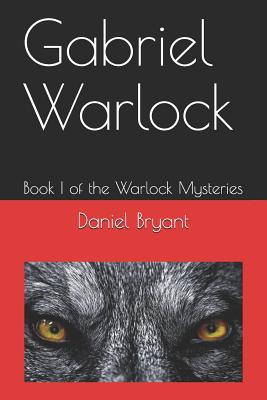 Gabriel Warlock: Book I of the Warlock Mysteries - Bryant, Brittany (Editor), and Bryant, Daniel