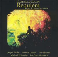 Gabriella Gullin: Requiem per il uomo innocente - Jesper Taube (baritone); Markus Leoson (percussion); Per Thunarf (organ); Santa Clara Motettkr (choir, chorus);...