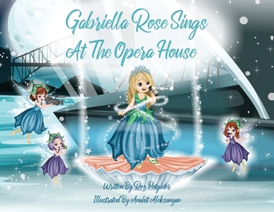 Gabriella Rose Sings At The Opera House - Potgieter, Roz