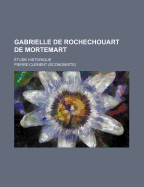 Gabrielle de Rochechouart de Mortemart; Etude Historique