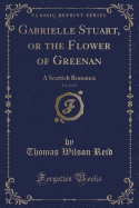Gabrielle Stuart, or the Flower of Greenan, Vol. 2 of 2: A Scottish Romance (Classic Reprint)