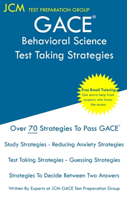 GACE Behavioral Science - Test Taking Strategies: GACE 050 Exam - GACE 051 Exam - Free Online Tutoring - New 2020 Edition - The latest strategies to pass your exam. - Test Preparation Group, Jcm-Gace