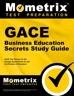 Gace Business Education Secrets Study Guide: Gace Test Review for the Georgia Assessments for the Certification of Educators - Mometrix Georgia Teacher Certification Test Team (Editor)