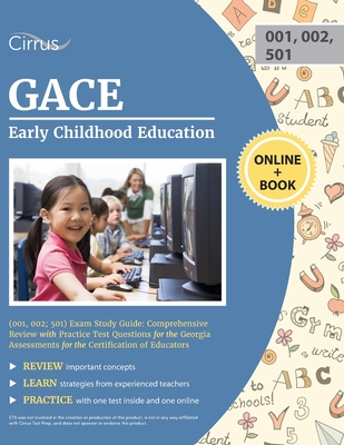 GACE Early Childhood Education (001, 002; 501) Exam Study Guide: Comprehensive Review with Practice Test Questions for the Georgia Assessments for the Certification of Educators - Cirrus