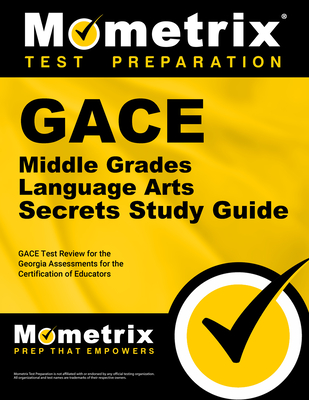 Gace Middle Grades Language Arts Secrets Study Guide: Gace Test Review for the Georgia Assessments for the Certification of Educators - Mometrix Georgia Teacher Certification Test Team (Editor)