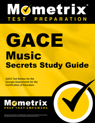 Gace Music Secrets Study Guide: Gace Test Review for the Georgia Assessments for the Certification of Educators - Mometrix Georgia Teacher Certification Test Team (Editor)