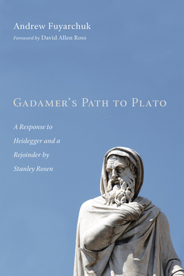 Gadamer's Path to Plato - Fuyarchuk, Andrew, and Ross, David Allen (Foreword by)