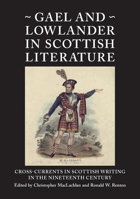 Gael and Lowlander in Scottish Literature - MacLachlan, Christopher (Editor), and Renton, Ronald W (Editor)