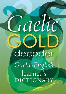Gaelic Gold Decoder: Gaelic-English Learner's Dictionary - Terrell, Peter (Compiled by), and Murray, Catriona, and MacRisnidh, Steaphan
